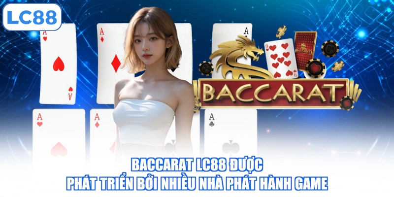baccarat-lc88-duoc-phat-trien-boi-nhieu-nha-phat-hanh-game