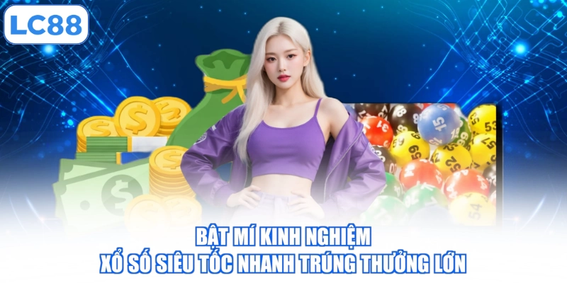 bat-mi-kinh-nghiem-xo-so-sieu-toc-nhanh-trung-thuong-lon