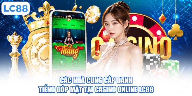 cac-nha-cung-cap-danh-tieng-gop-mat-tai-casino-online-lc88