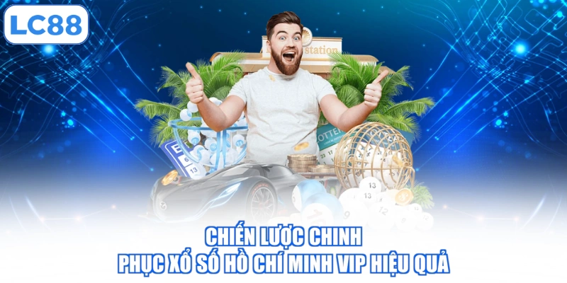 chien-luoc-chinh-phuc-xo-so-ho-chi-minh-vip-hieu-qua