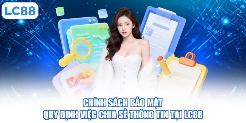chinh-sach-bao-mat-quy-dinh-viec-chia-se-thong-tin-tai-lc88