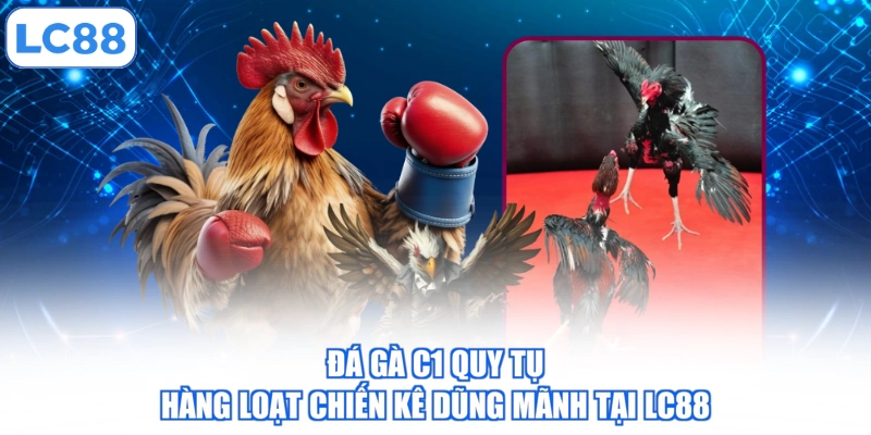 da-ga-c1-quy-tu-hang-loat-chien-ke-dung-manh-tai-lc88