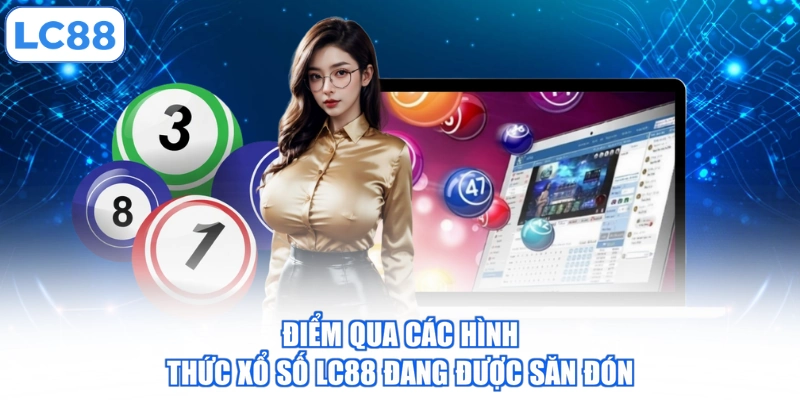 diem-qua-cac-hinh-thuc-xo-so-lc88-dang-duoc-san-don
