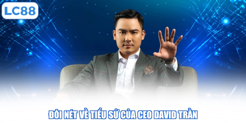 doi-net-ve-tieu-su-cua-ceo-david-tran