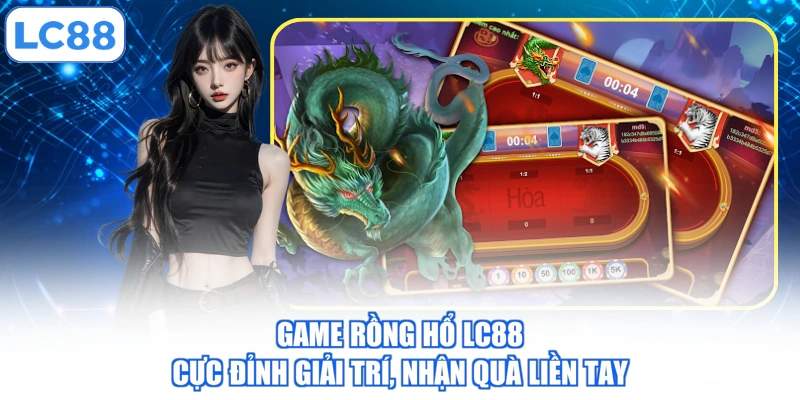 Game Rồng Hổ LC88 - Cực Đỉnh Giải Trí, Nhận Quà Liền Tay 1 game-rong-ho-lc88-cuc-dinh-giai-tri-nhan-qua-lien-tay