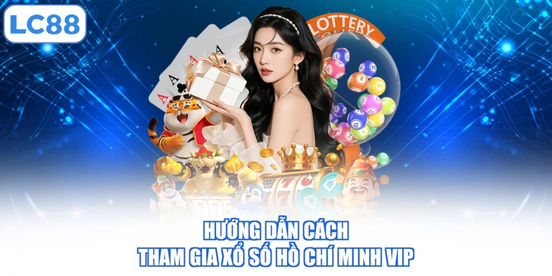 huong-dan-cach-tham-gia-xo-so-ho-chi-minh-vip