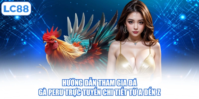 Hướng Dẫn Tham Gia Đá Gà Peru Trực Tuyến Chi Tiết Từ A Đến Z 1 huong-dan-tham-gia-da-ga-peru-truc-tuyen-chi-tiet-tu-a-den-z