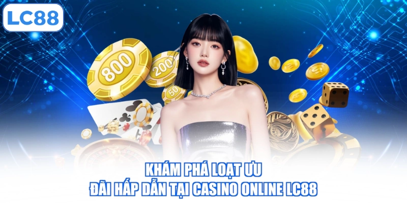 kham-pha-loat-uu-dai-hap-dan-tai-casino-online-lc88