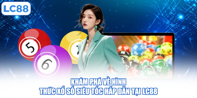 kham-pha-ve-hinh-thuc-xo-so-sieu-toc-hap-dan-tai-lc88