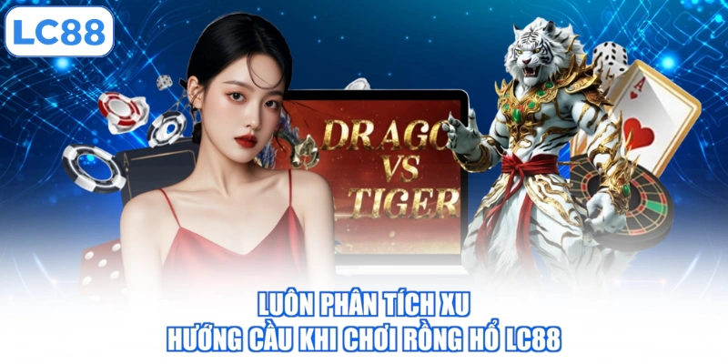 Game Rồng Hổ LC88 - Cực Đỉnh Giải Trí, Nhận Quà Liền Tay 4 luon-phan-tich-xu-huong-cau-khi-choi-rong-ho-lc88