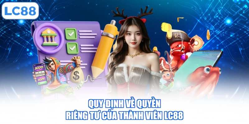 quy-dinh-ve-quyen-rieng-tu-cua-thanh-vien-lc88