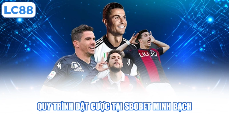quy-trinh-dat-cuoc-tai-sbobet-minh-bach