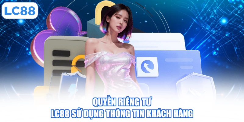 quyen-rieng-tu-lc88-su-dung-thong-tin-khach-hang