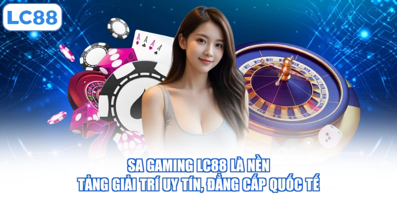 sa-gaming-lc88-la-nen-tang-giai-tri-uy-tin-dang-cap-quoc-te