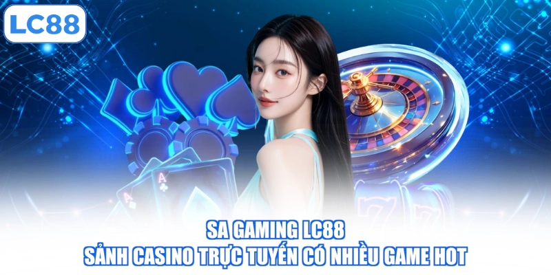 sa-gaming-lc88-sanh-casino-truc-tuyen-co-nhieu-game-hot