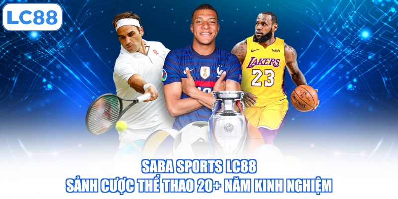 Saba Sports LC88 - Sảnh Cược Thể Thao 20+ Năm Kinh Nghiệm 2 saba-sports-lc88-sanh-cuoc-the-thao-20-nam-kinh-nghiem