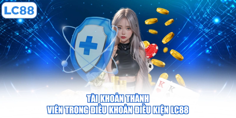 tai-khoan-thanh-vien-trong-dieu-khoan-dieu-kien-lc88