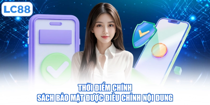 thoi-diem-chinh-sach-bao-mat-duoc-dieu-chinh-noi-dung