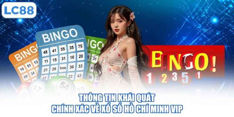 thong-tin-khai-quat-chinh-xac-ve-xo-so-ho-chi-minh-vip