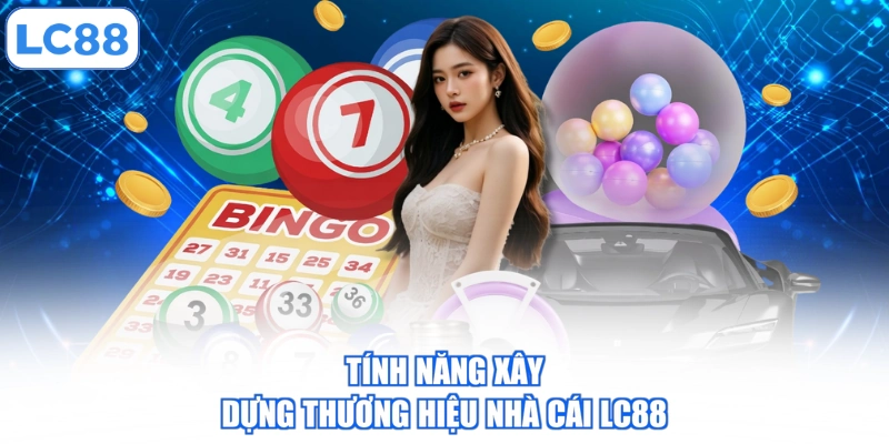 tinh-nang-xay-dung-thuong-hieu-nha-cai-lc88