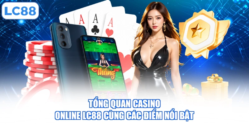tong-quan-casino-online-lc88-cung-cac-diem-noi-bat