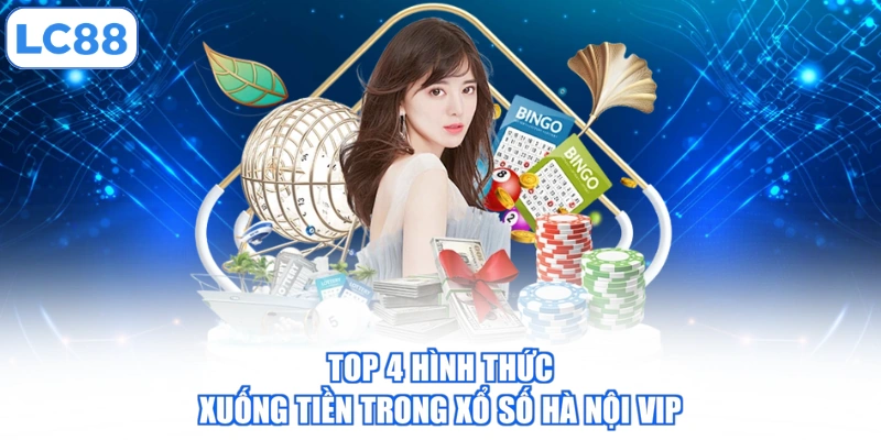 Xổ Số Hà Nội Vip - Khám Phá Cách Chơi Trúng Thưởng Lớn 3 top-4-hinh-thuc-xuong-tien-trong-xo-so-ha-noi-vip