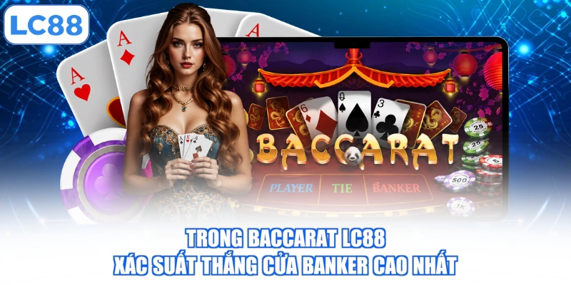 trong-baccarat-lc88-xac-suat-thang-cua-banker-cao-nhat