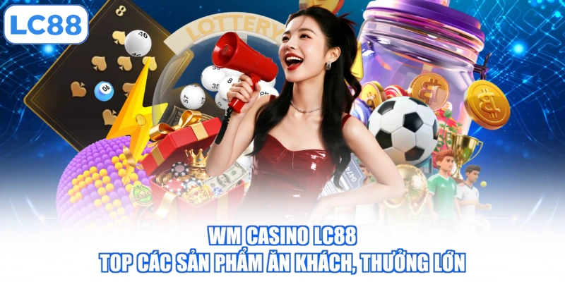 wm-casino-lc88-top-cac-san-pham-an-khach-thuong-lon
