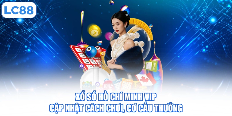 xo-so-ho-chi-minh-vip-cap-nhat-cach-choi-co-cau-thuong