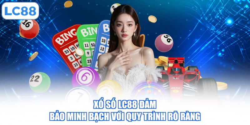 xo-so-lc88-dam-bao-minh-bach-voi-quy-trinh-ro-rang