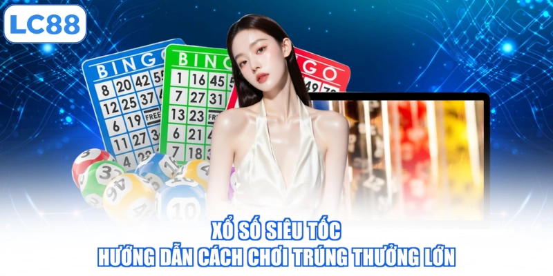 xo-so-sieu-toc-huong-dan-cach-choi-trung-thuong-lon